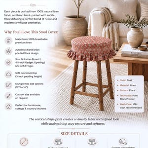 May include: A round, rust-colored linen stool cover featuring a hand block printed floral pattern and a gathered ruffle edge. The cover is designed for a 14-inch round stool, with a 3-inch cushioned top, 4.5-inch opening, and 6.5-inch fringes.
