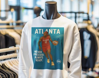 Atlanta Women’s Pro Basketball Unisex Sweatshirt “Never Pressed. Always Ready.” | Rhyne Howard Inspired Shirt | Sports Fan Gift