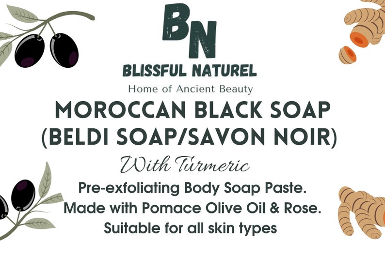 May include: White background with text for Moroccan Black Soap. The text includes "Blissful Naturel", "Home of Ancient Beauty", and "With Turmeric". The image also features illustrations of olives and turmeric.