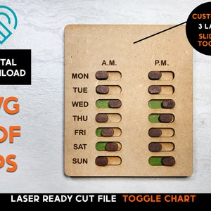 May include: A wooden toggle chart with a 3-layer sliding toggle for each day of the week. The chart is labeled with the days of the week, A.M., and P.M.  The chart is laser cut and ready to be assembled.  Customize 3 Layer Sliding Toggle.