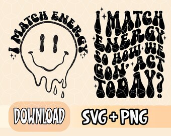 May include: Black and white graphic design with the text "I match energy so how we gon' act today?" in a retro font. The design also includes a dripping smiley face.