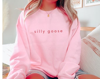 Silly Goose Sweatshirt, Funny Silly Goose Crewneck Sweater, Minimalist Silly Goose Shirt, Cute Women's Sweatshirt, Aesthetic Funny Shirt