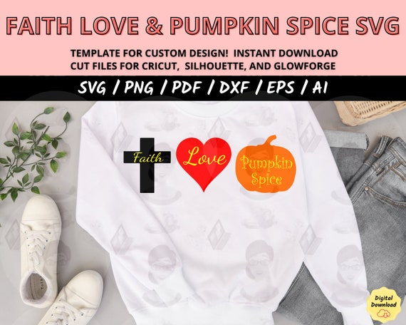 faith love and pumpkin spice svg, Fall Halloween shirt, Christian gift, Autumn Thanksgiving Tee esp, Pumpkin spice dxf glowforge cut file