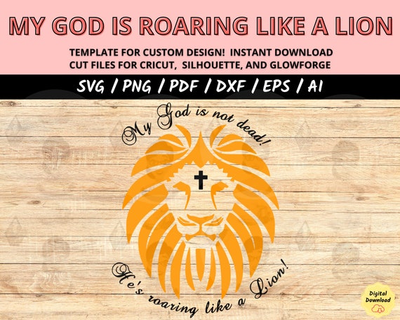 Roaring Like a Lion SVG, My God Is Not Dead Bible Verse Cut File, Christian Faith Design for Cricut & Silhouette, Inspirational SVG Art
