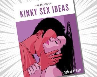 The eBook of Kinky Sex Ideas - Sex Ideas For Couples - Sex Positions - Things To Try In Bed - Date Ideas - Bondage Positions - Mature