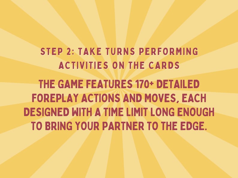 K&ouml;nnte beinhalten: Eine gelbe und rote Grafik mit dem Text "STEP 2: TAKE TURNS PERFORMING ACTIVITIES ON THE CARDS THE GAME FEATURES 170+ DETAILED FOREPLAY ACTIONS AND MOVES, EACH DESIGNED WITH A TIME LIMIT LONG ENOUGH TO BRING YOUR PARTNER TO THE EDGE."