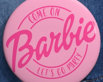 Come on B*rbie Lets Go Party Fashion Doll Pin Button-Backpack Pin Pink Button Pin Cute Back to School Pin Button in Three Sizes