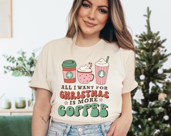 Coffee Christmas Shirt | Coffee Lover Shirt | Gift for Coffee Lover | All I Want for Christmas is More Coffee Shirt