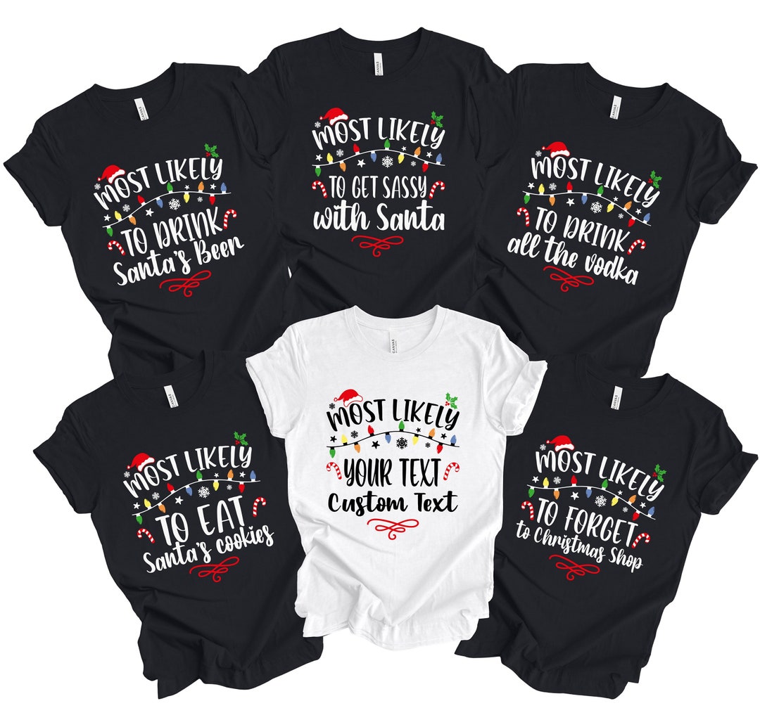 Custom Most Likely Christmas Shirts, Matching Christmas Shirt, Most Likely to Santa Shirt