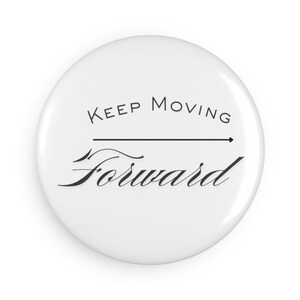 Keep Moving Forward Magnet | Inspirational Button Magnet | Motivational Gift | Fridge Magnet | Positive Reminder Decor