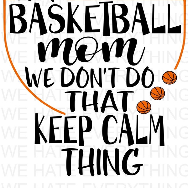 I'm A Basketball Mom, We Don't Do That Keep Calm Thing PNG