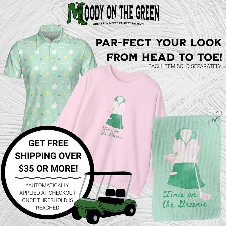 May include: A set of golf-themed apparel and accessories featuring a green and pink color scheme. The set includes a green and white patterned polo shirt, a pink sweatshirt with a graphic of a woman playing golf, and a green towel with a similar graphic. The text "Tinis on the Greenie" is featured on both the sweatshirt and towel. The text "Moody on the Green" is featured at the top of the image. The text "Par-fect your look from head to toe!" is featured in the center of the image. The text "Get Free Shipping Over $35 or More!" is featured in the lower left corner of the image.