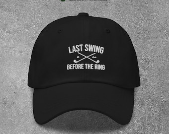 Last Swing Before the Ring Golf Bachelor Hat | Embroidered Golf Hat | Golf Bachelor Party Favors | Gifts for Grooms | Gifts for Golfers