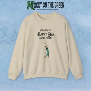 It's Always a Happy Day on the Course Golf Crewneck Sweatshirt | Gift for Golfers | Golf Apparel | Mens Golf Shirt | Fathers Day Gifts