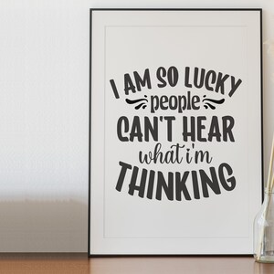Printable Art | I am so lucky people can&#39;t hear.... | Home Decor | Motivational Poster | Inspirational Quote | A3 Digital Download