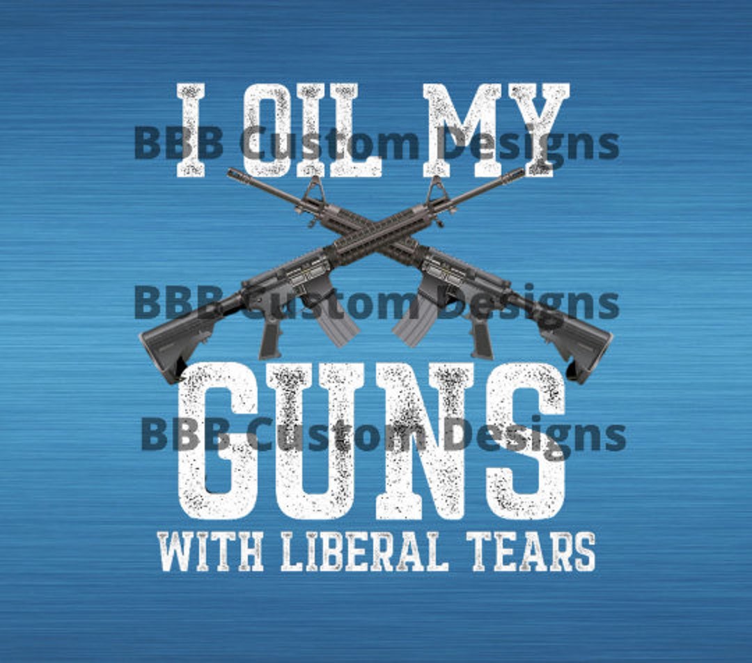 I Oil My Guns With Liberal Tears 2nd Amendment Skull Flag Etsy