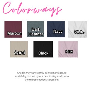 May include: A color chart showing different t-shirt colors. The colors are maroon, dark heather, navy, white, sand, black, and pink. Shades may vary slightly due to manufacture availability, but we try our best to stay as close to the representation as possible.