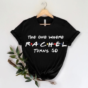 Friends Custom Birthday T shirt ,The one where &quot;name&quot; turns any &quot;age&quot; 18 20 21 30 40 50. Custom birthday gift, Perfect Gift. Birthday shirt.