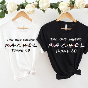 Friends Birthday shirt ,The one where &quot;name&quot; turns any &quot;age&quot;  21 30 50 etc. Custom birthday gift, Perfect Gift. Birthday shirt.