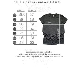 May include: A size chart for unisex t-shirts with measurements in inches. The chart shows the width and length of the shirts in sizes XS, S, M, L, XL, 2XL, and 3XL. The text "measurements are in inches", "shirts are unisex so may fit large on women", and "sales are final so please make sure you measure" is also included.
