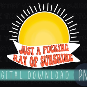 Just A F*cking Ray of Sunshine Design PNG - Sun shirt design vulgar shirt design curse word shirt design ray of sunshine shirt design