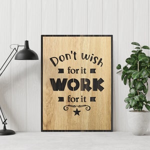 Don&#39;t wish for it Work for it, Motivational Quote Wall Art Wood Sign Home Decor