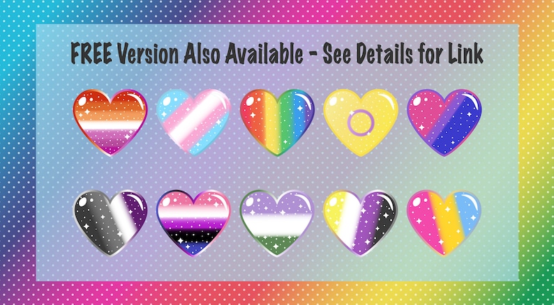 May include: A set of 10 heart-shaped stickers with various pride flags, including the lesbian, transgender, gay, intersex, bisexual, asexual, pansexual, genderqueer, and non-binary flags. The stickers are glossy and have a sparkly effect. The text "FREE Version Also Available - See Details for Link" is at the top of the image.