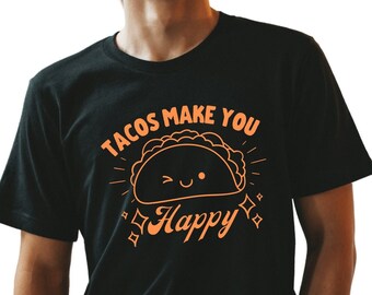 Tacos Make You Happy Shirt: Trendy Taco Lover Tee