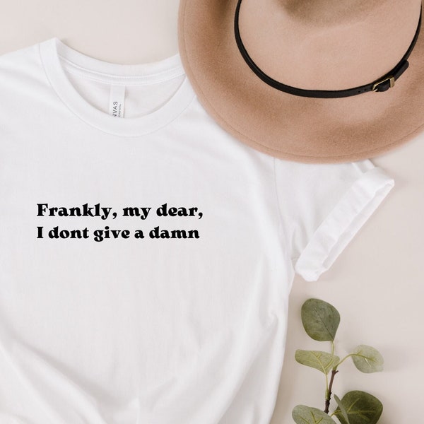 Frankly, my dear, I don't give a damn t-shirt, Who cares t-shirt, reckless t-shirt, careless t-shirt, Gone with the wind t-shirt, Rhett