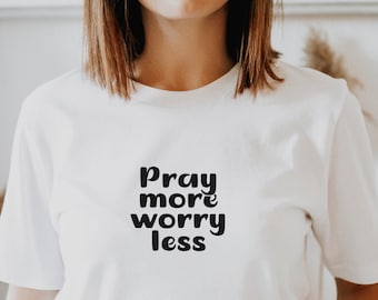 Pray More Worry Less Shirt: Unisex Christian Tee