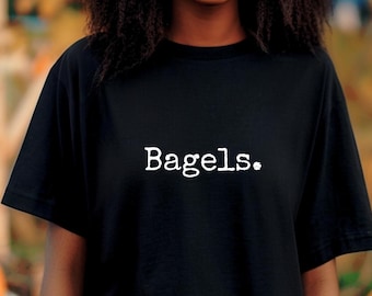 Bagels Shirt: Funny Foodie T-Shirt