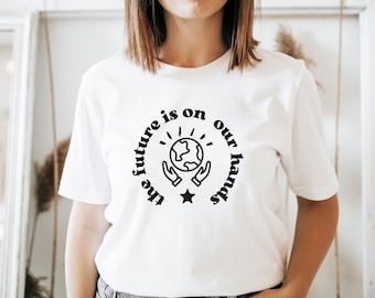 The future is on our hands' shirt, recycled shirt, earth shirt, environment shirt, saving the planet, save earth shirt, planet earth
