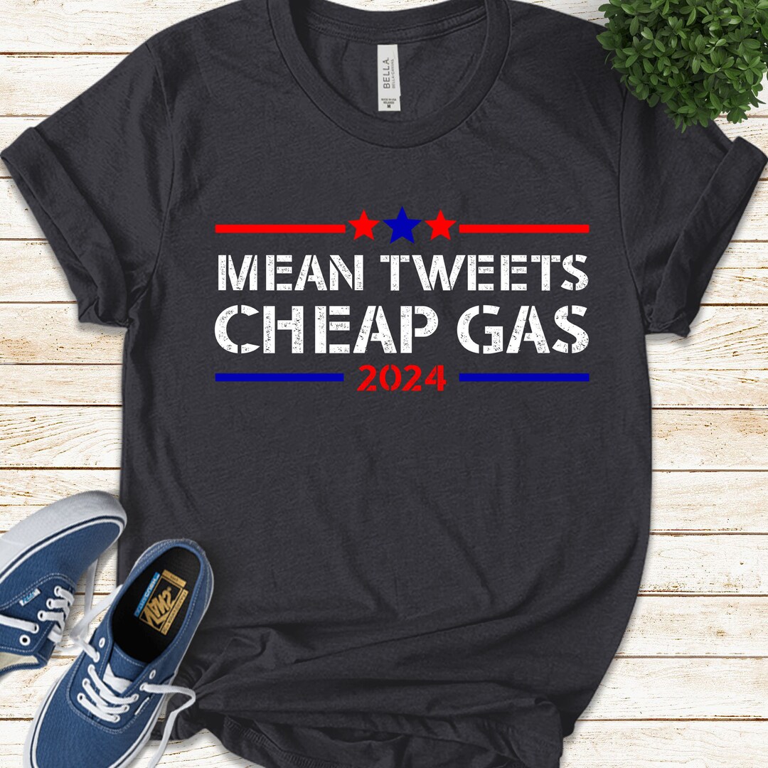 Mean Tweets and Cheap Gas 2024 Shirt Pro Trump 2024 Tee Etsy
