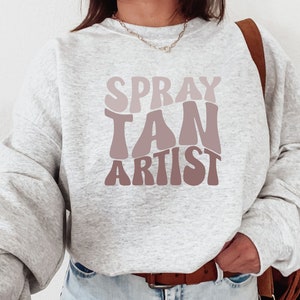 Spray Tan Artist Sweatshirt, Esthetician Shirt, Spray Tanning, Salon SweatShirt, Cosmetology Sweater, Spray Tan Artist Gift, Spray Tan