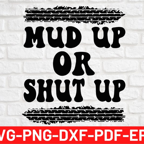 Mud Up Or Shut Up Off Road Truck 4x4 Mudding Side By Dirt Bike Muddin PNG SVG DXF Cut File Clipart Clip Art Sublimation Vinyl Print 4 Shirt