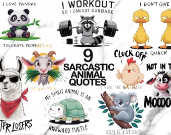 May include: Nine humorous animal illustrations with sarcastic quotes.  The illustrations include a panda, raccoon, ducks, goat, llama, chicken, cow, turtle, and koala.  The quotes include "I love pandas", "I workout so I can eat garbage", "I don't give", "I tolerate people", "I've got this", "My spirit animal is an awkward turtle", "Cluck off a quack", "I have the necessary qualifications", and "Not in the mood".