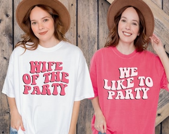 Comfort Colors Bachelorette Party Shirts, Wife Of The Party, We Like To Party t-Shirt, Retro Wavy Shirt, Bridal Party tshirt Girls Trip tee