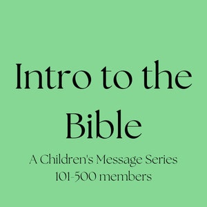 Introduction to the Bible: Children&#39;s Message Series (101-500 members)