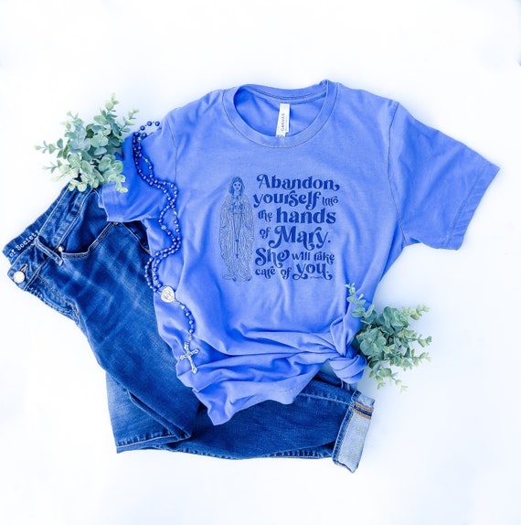 Catholic Tee - Marian Design T-Shirt - Abandon Yourself Into The Hands of Mary Unisex T-Shirt