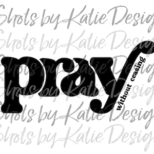 Pray without Ceasing PNG, Pray without Ceasing SVG, Pray PNG, Pray Design, Pray Svg, Pray Sublimation Design, Instant Download