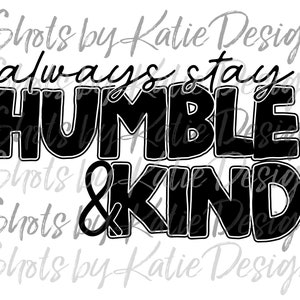 Humble and Kind PNG, Humble and Kind SVG, Humble & Kind, Always Stay Humble and Kind, Instant Download, stay humble and kind, kind png