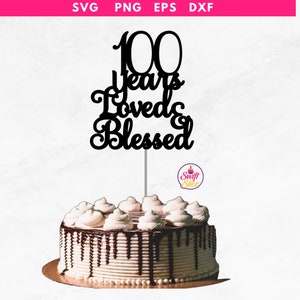100th birthday cake topper svg| Instant Download | 100 years loved and blessed | Cricut template | Happy 100th birthday svg