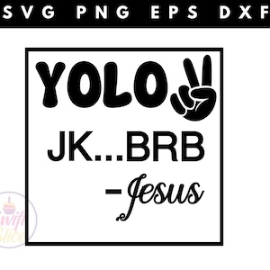 May include: A black and white digital design featuring the text "YOLO JK...BRB - Jesus" within a black square, accompanied by a peace sign. The design also includes the file types: SVG, PNG, EPS, and DXF.