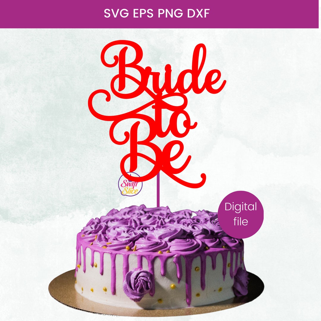 Bride to Be Cake Topper Svg Silhouette Cut File Wedding Shower Cake