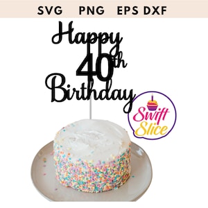 Happy 40th Birthday Cake Topper SVG, Digital Download, Birthday Decor, Forty Cake Topper, Instant Cut File