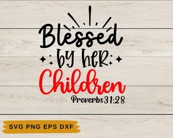 Blessed by her children Svg | Bible Quotes Sublimation | Bible Verse Png Bundle | Faith Svg Dxf | Christian Quotes Svg | Bible Quotes Png