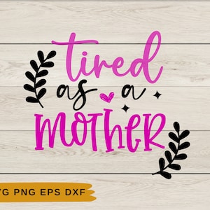 Mãe Vida Svg | Menina Mamãe Svg | Camiseta Mãe Svg | Download instantâneo | Download Digital | Cansada como uma mãe Svg | Arquivo de corte mãe Cricut