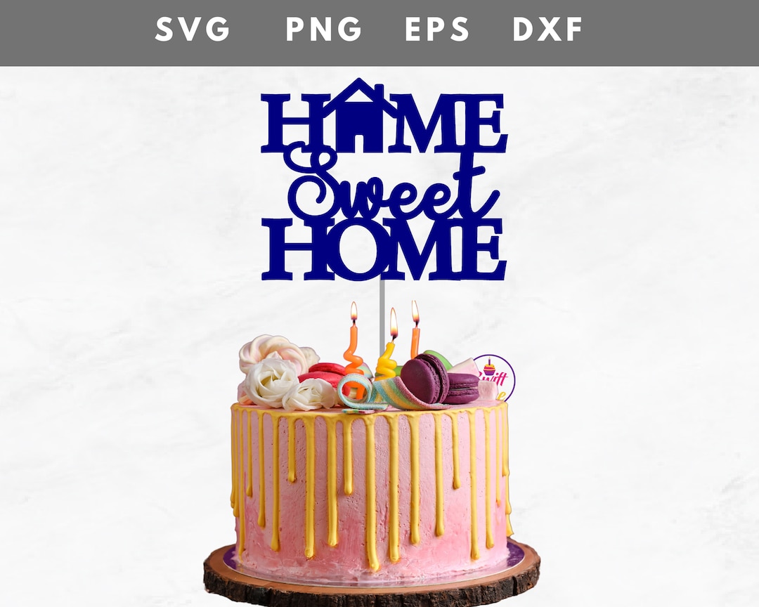 Home Sweet Home Cake Topper Svg Instant Download Cake Topper Svg Home