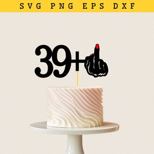 Happy 40th Birthday cake topper SVG| 39 plus one cake topper | Png Download | Forty Birthday Svg | Happy 40Th | Cake Topper Svg