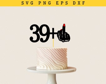 Happy 40th Birthday cake topper SVG| 39 plus one cake topper | Png Download | Forty Birthday Svg | Happy 40Th | Cake Topper Svg